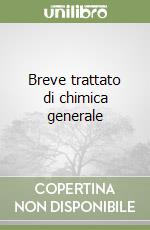 Breve trattato di chimica generale libro