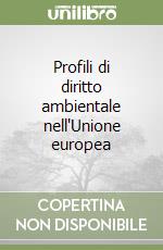Profili di diritto ambientale nell'Unione europea libro