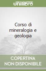 Corso di mineralogia e geologia (1) libro