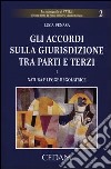 Gli accordi sulla giurisdizione tra parti e terzi. Vol. 1: Natura e legge regolatrice libro