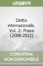 Diritto internazionale. Vol. 2: Prassi (2008-2012) libro