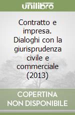 Contratto e impresa. Dialoghi con la giurisprudenza civile e commerciale (2013) libro