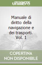 Manuale di diritto della navigazione e dei trasporti. Vol. 1 libro