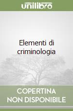 Elementi di criminologia libro