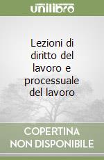 Lezioni di diritto del lavoro e processuale del lavoro libro