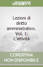 Lezioni di diritto amministrativo. Vol. 1: L'attività libro
