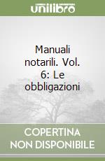 Manuali notarili. Vol. 6: Le obbligazioni libro