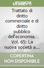 Trattato di diritto commerciale e di diritto pubblico dell'economia. Vol. 65: La nuova società a responsabilità limitata libro