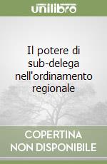 Il potere di sub-delega nell'ordinamento regionale libro