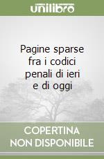 Pagine sparse fra i codici penali di ieri e di oggi libro