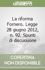 La riforma Fornero. Legge 28 giugno 2012, n. 92. Spunti di discussione libro