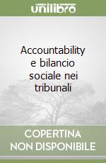 Accountability e bilancio sociale nei tribunali libro