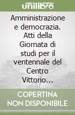 Amministrazione e democrazia. Atti della Giornata di studi per il ventennale del Centro Vittorio Bachelet libro