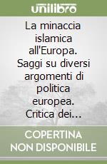 La minaccia islamica all'Europa. Saggi su diversi argomenti di politica europea. Critica dei simboli dell'U.E. libro