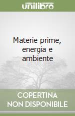 Materie prime, energia e ambiente