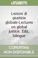 Lezioni di giustizia globale-Lectures on global justice. Ediz. bilingue libro