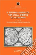 Il sistema ambiente, tra etica, diritto ed economia