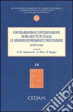 Contrabbando e contraffazione di sigarette in Italia. Le azioni di repressione e prevenzione. Atti del Convegno (Padova, 5 giugno 2012). Con aggiornamento online