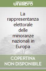 La rappresentanza elettorale delle minoranze nazionali in Europa libro