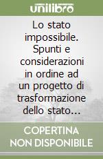 Lo stato impossibile. Spunti e considerazioni in ordine ad un progetto di trasformazione dello stato sociale in Italia libro