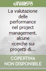 La valutazione delle performance nel project management. alcune ricerche sui progetti di cooperazione internazionale