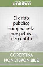 Il diritto pubblico europeo nella prospettiva dei conflitti libro