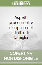 Aspetti processuali e disciplina del diritto di famiglia libro