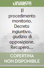 Il procedimento monitorio. Decreto ingiuntivo. giudizio di opposizione. Recupero crediti per insoluto su estero libro