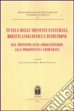 Tutela delle identità culturali, diritti linguistici e istruzione. Dal Trentino-Alto Adige Sudtirol alla prospettiva comparata libro