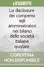 La disclosure dei compensi agli amministratori nei bilanci delle società italiane quotate libro