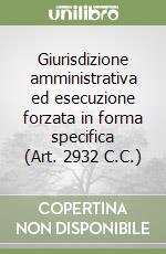 Giurisdizione amministrativa ed esecuzione forzata in forma specifica (Art. 2932 C.C.) libro