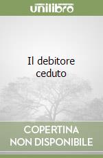 Il debitore ceduto libro