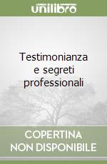 Testimonianza e segreti professionali