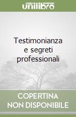 Testimonianza e segreti professionali libro