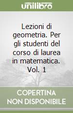 Lezioni di geometria. Per gli studenti del corso di laurea in matematica. Vol. 1 libro
