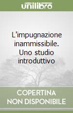 L'impugnazione inammissibile. Uno studio introduttivo libro