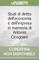 Studi di diritto dell'economia e dell'impresa in memoria di Antonio Cicognani