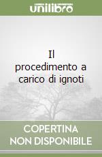 Il procedimento a carico di ignoti