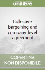 Collective bargaining and company level agreement