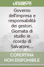 Governo dell'impresa e responsabilità dei gestori. Giornata di studio in ricordo di Salvatore Pescatore (Roma, 15 maggio 2009)