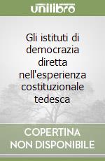 Gli istituti di democrazia diretta nell'esperienza costituzionale tedesca libro