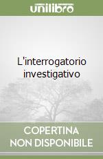 L'interrogatorio investigativo