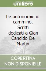 Le autonomie in cammino. Scritti dedicati a Gian Candido De Martin