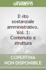 Il rito sostanziale amministrativo. Vol. 1: Contenuto e struttura