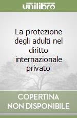 La protezione degli adulti nel diritto internazionale privato libro