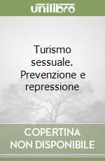 Turismo sessuale. Prevenzione e repressione libro