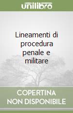 Lineamenti di procedura penale e militare