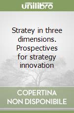 Stratey in three dimensions. Prospectives for strategy innovation