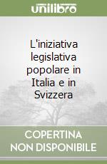 L'iniziativa legislativa popolare in Italia e in Svizzera libro