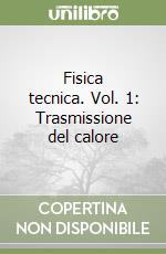 Fisica tecnica. Vol. 1: Trasmissione del calore libro